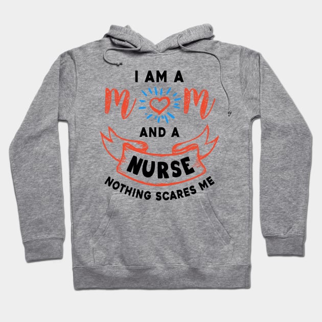 I’m a mom and a nurse nothing scares me Hoodie by Parrot Designs